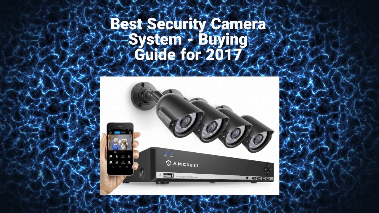 Best Security Camera System Reviews &ndash; Buying Guide for 2017