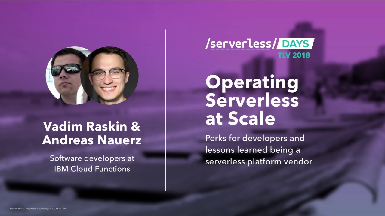 Vadim Raskin and Andreas Nauerz: Operating Serverless at Scale // Serverless Days TLV