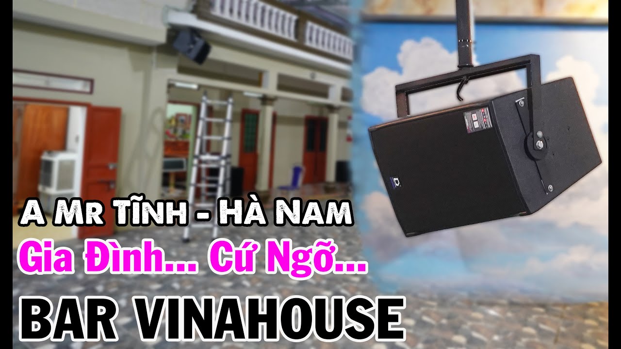 Âm Thanh Gia Đình Mà Ngỡ Ở Bar VINAHOSE | A Mr Tĩnh - Hải Dương | - Fb: 0974743311