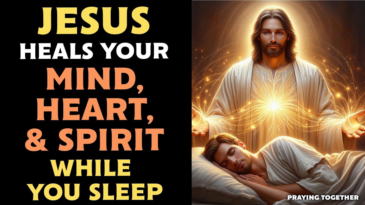 ✨JESUS HEALS YOUR MIND, HEART & SPIRIT WHILE YOU SLEEP | LISTEN AND RECEIVE PEACEFUL HEALING 🙌