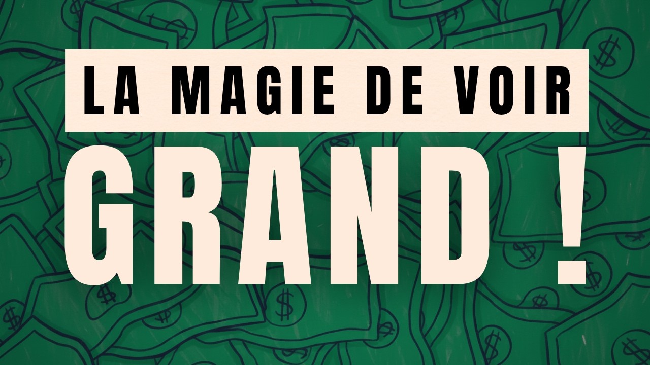 La Magie De Voir Grand !
