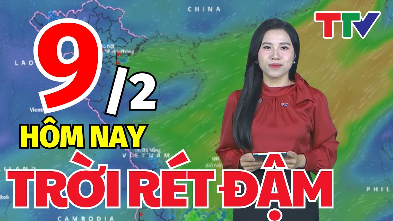 Dự báo thời tiết hôm nay 9/2/2026: Dự báo thời tiết cả nước | Bản tin cảnh báo thiên tai