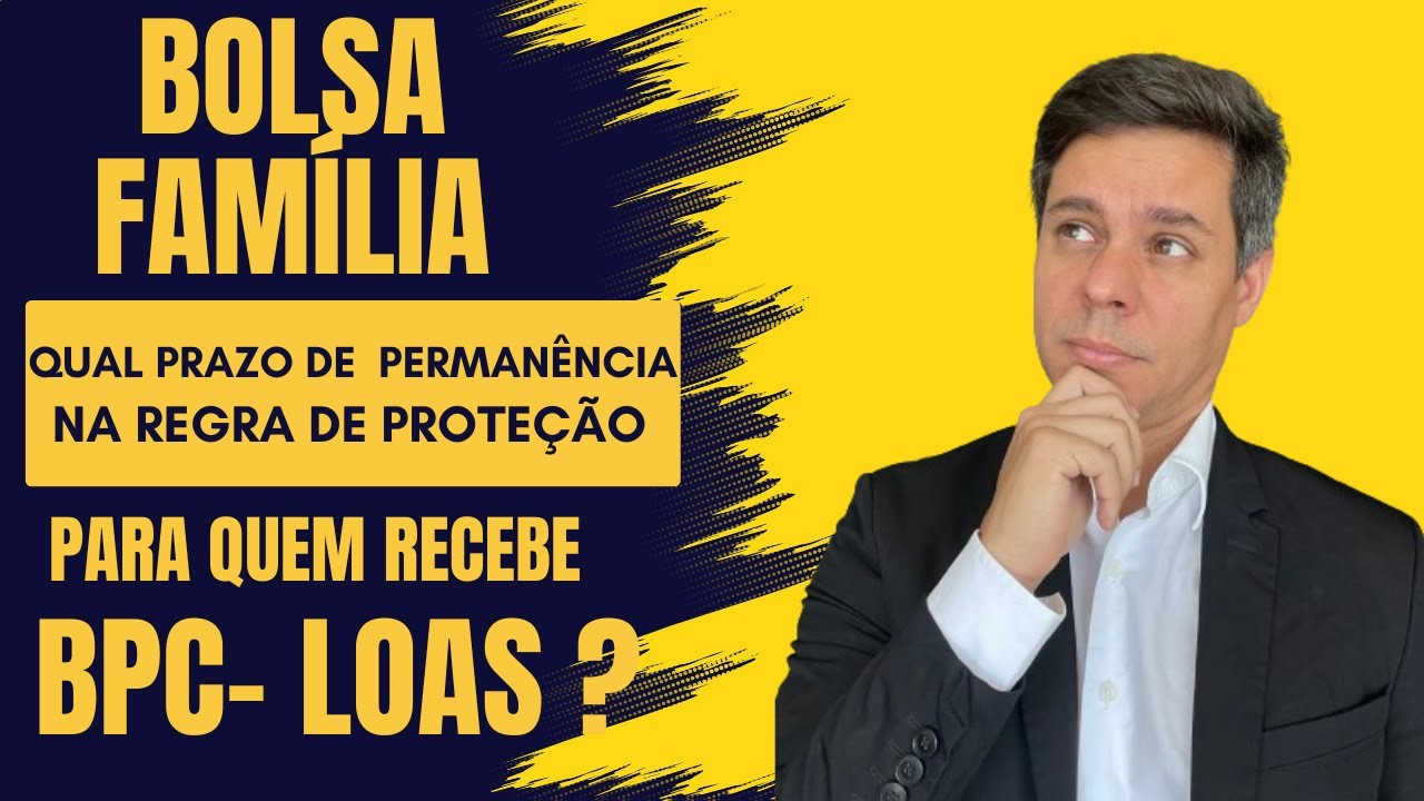 BOLSA FAMÍLIA - QUAL PRAZO DA REGRA DE PROTEÇÃO PARA QUEM RECEBE BPC-LOAS