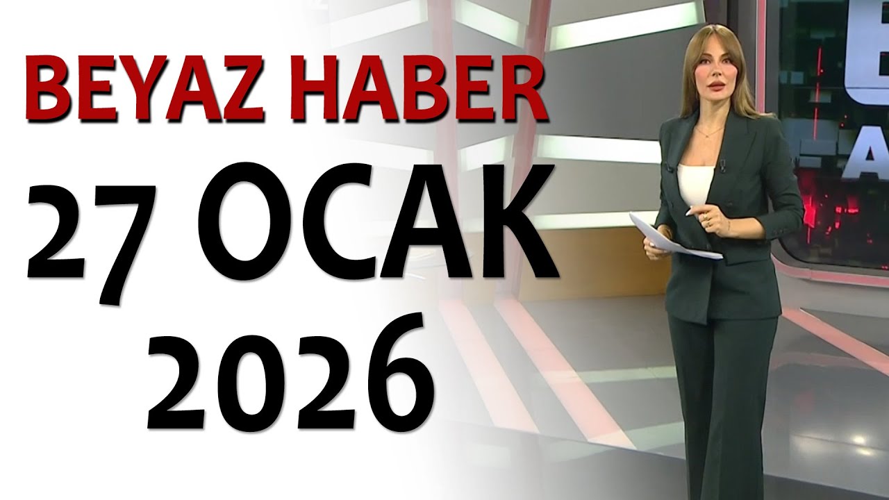 BEYAZ HABER 27 OCAK 2026
