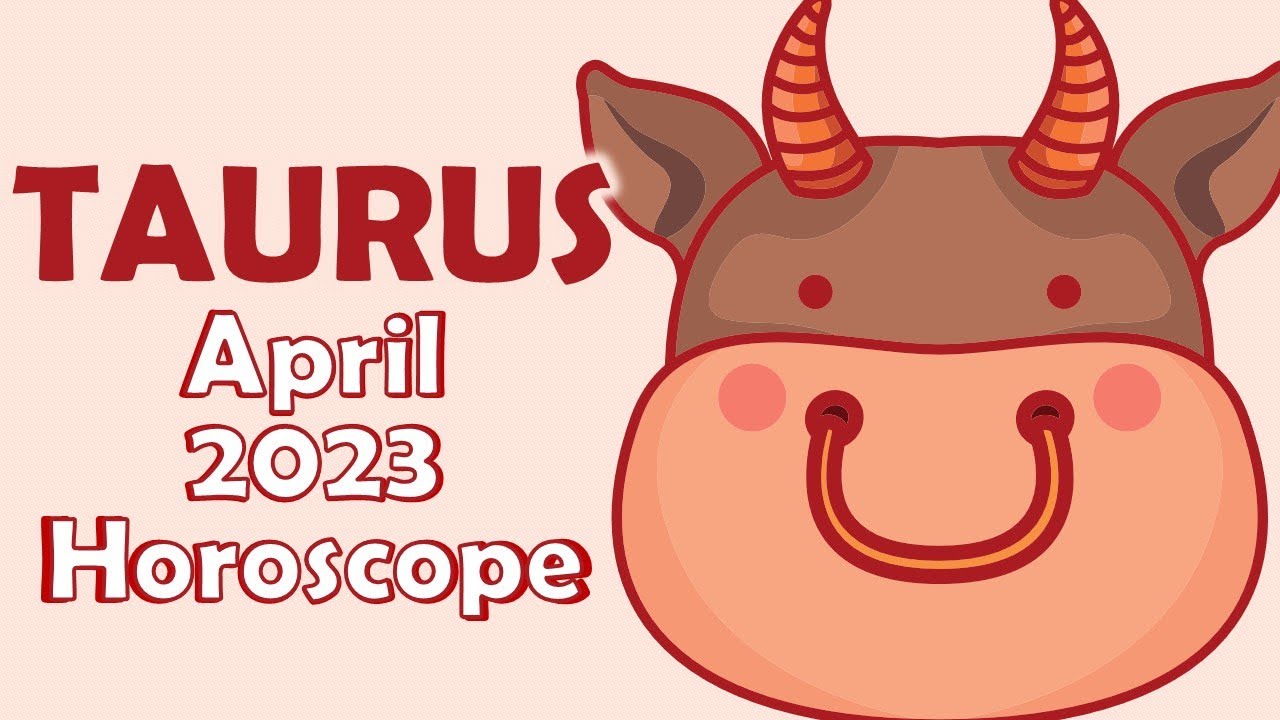 TAURUS April 2023 Horoscope