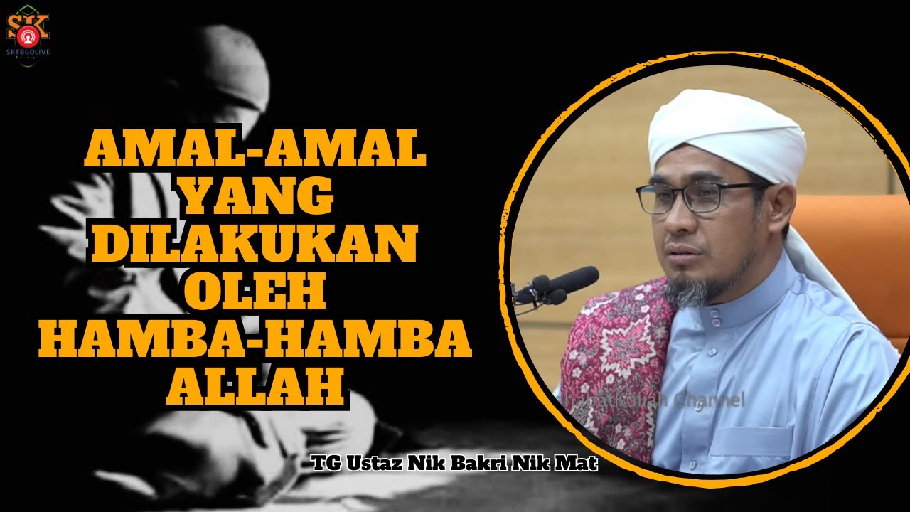Ustaz Nik Bakri Nik Mat ᴴᴰl Amal-Amal Yg Dilakukan Oleh Hamba-Hamba Allah