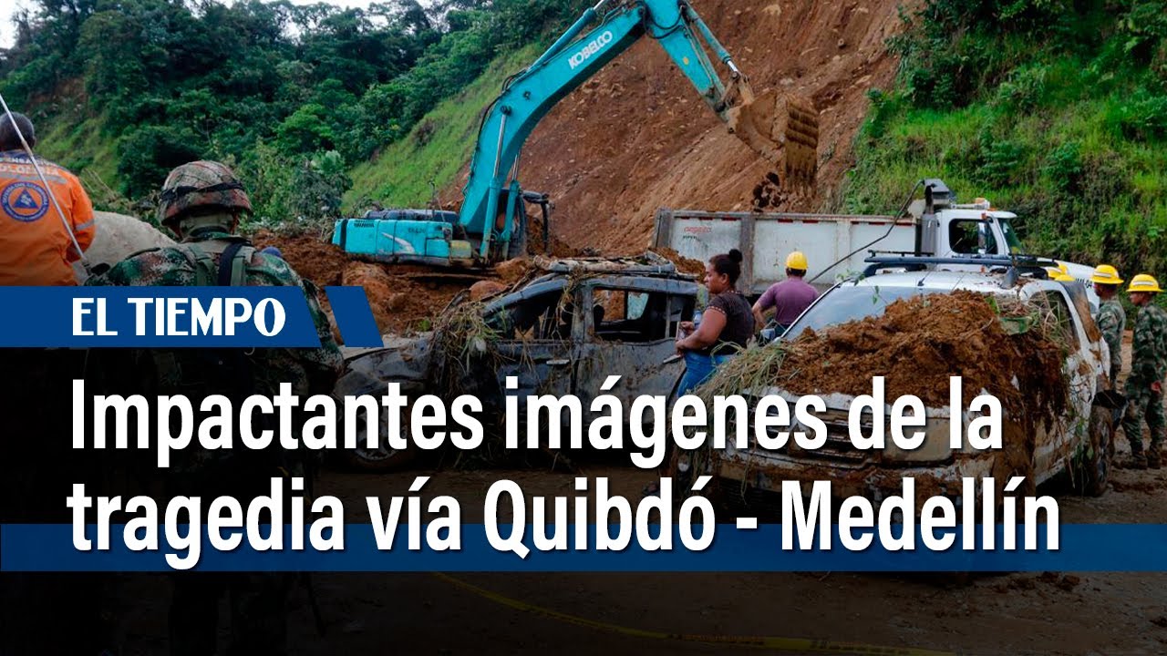 Impactantes imágenes de la tragedia en la vía entre Quibdó y Medellín | El Tiempo