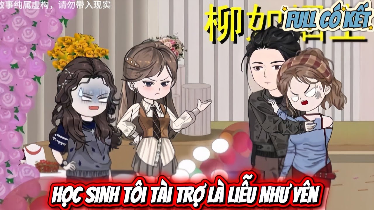 FULL BỘ : HỌC SINH TÔI TÀI TRỢ LÀ LIỄU NHƯ YÊN | HOA VIETSUB