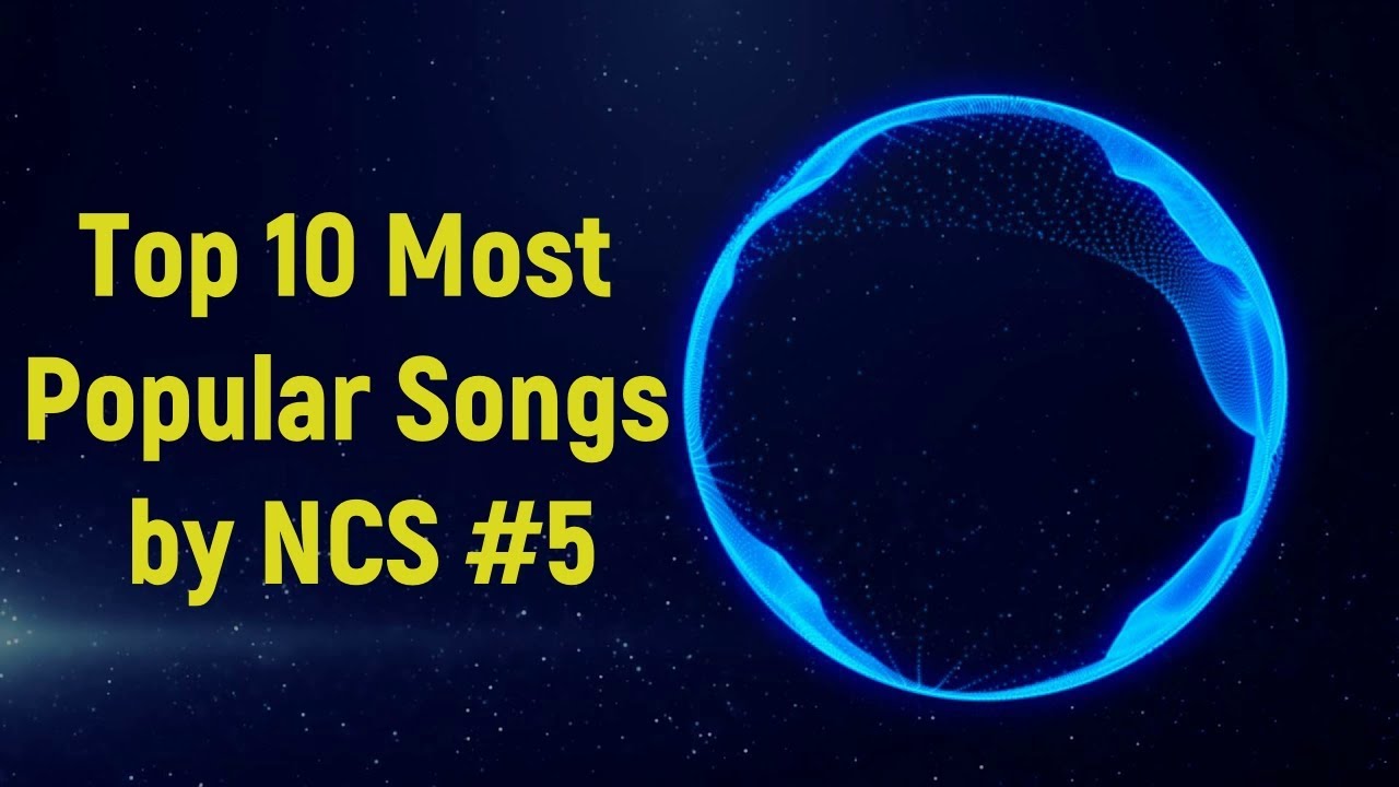 Top 10 Most Popular Songs by NCS #5