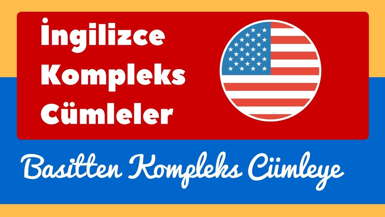 İngilizce Basit Cümleler Nasıl Kompleks Cümlelere Çevrilir - TOEFL - IELTS - Proficiency