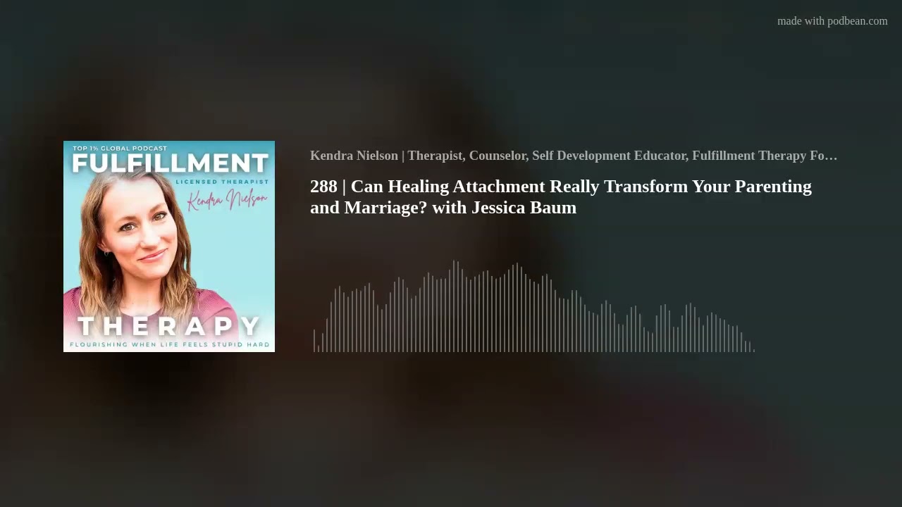 288 | Can Healing Attachment Really Transform Your Parenting and Marriage? with Jessica Baum