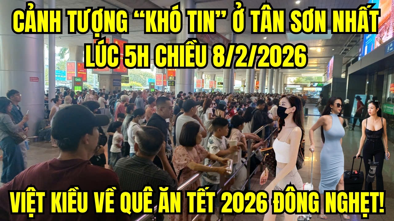 Cảnh tượng “khó tin” ở Tân Sơn Nhất lúc 5h chiều 8/2/2026: Việt kiều về quê ăn Tết 2026 đông nghẹt!