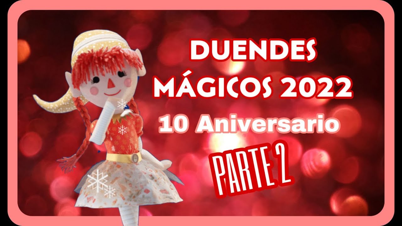 Duendes Mágicos 2022 Info Parte 2 - Mi Duende Mágico 10° Aniversario / Página Web? Cajas!!!