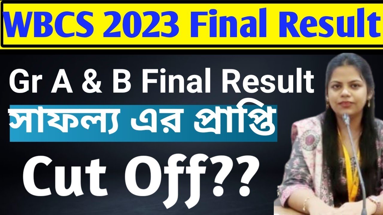 WBCS 2023 Gr A & B Final Result out. Cut off Analysis.সাফল্য এর প্রাপ্তি। Success Story