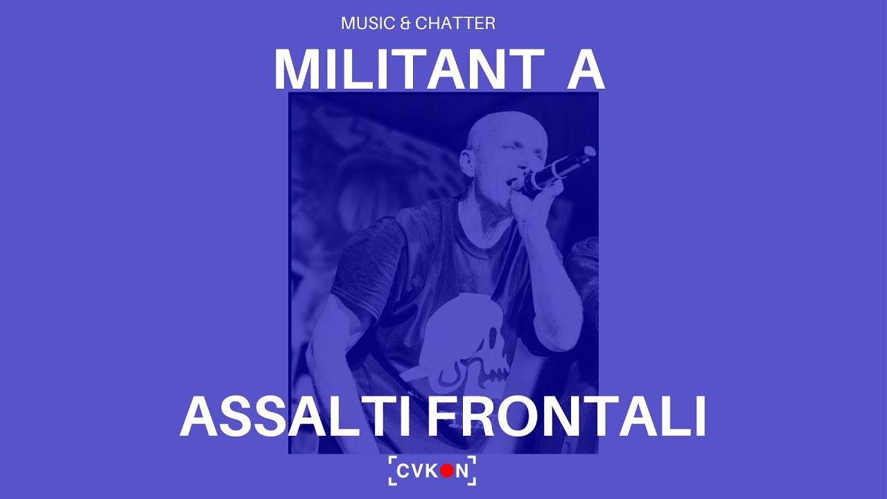 [CVKON] Intervista a MILITANT A ( ASSALTI FRONTALI )