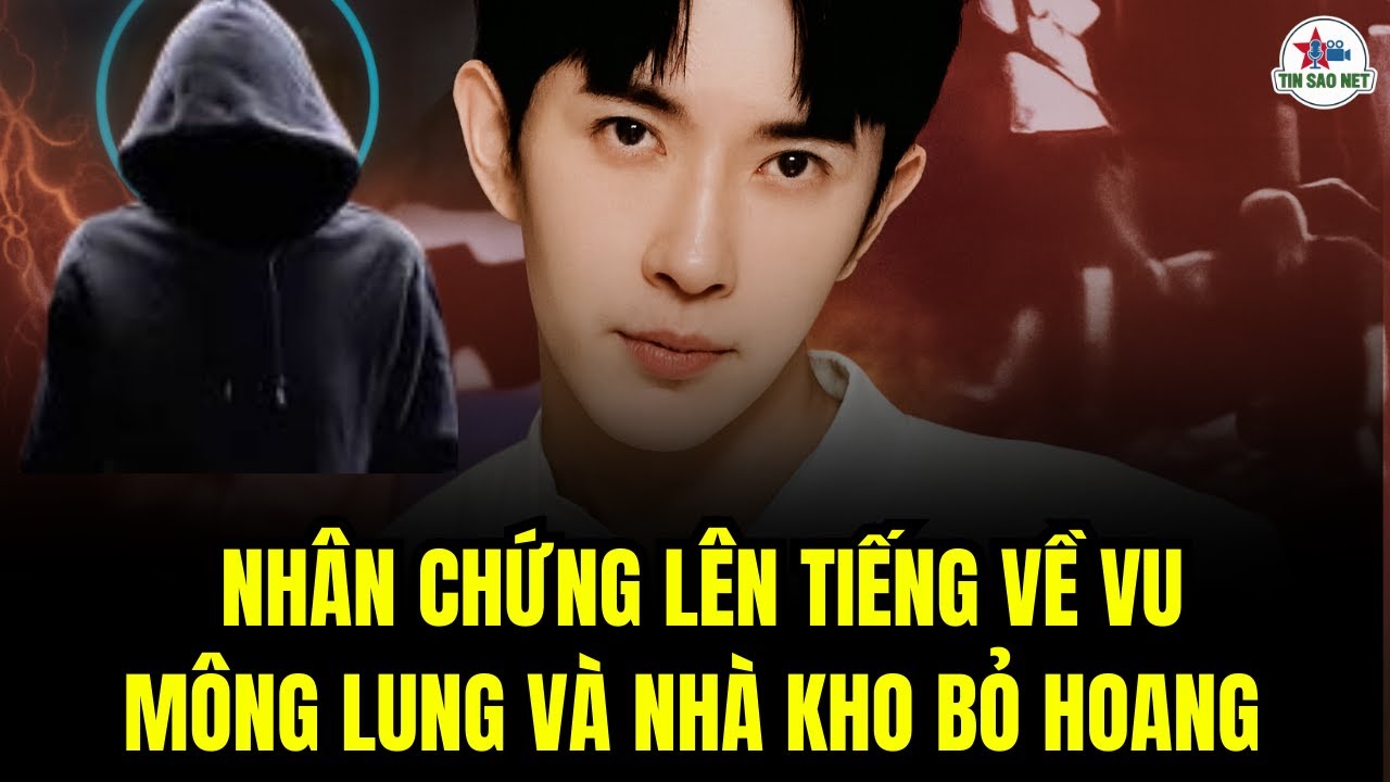 NHÂN CHỨNG LÊN TIẾNG VỀ VU MÔNG LUNG VÀ NHÀ KHO BỎ HOANG | người nổi tiếng