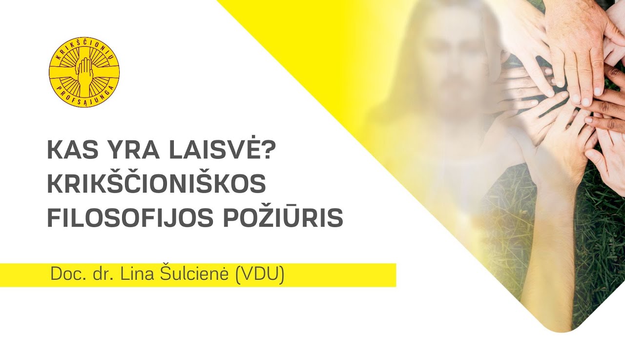 Doc. Dr. Lina Šulcienė (VDU). Kas yra laisvė?  Krikščioniškos filosofijos požiūris