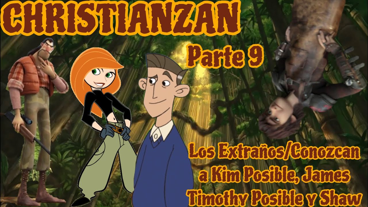 Christianzan Parte 9 - Los Extraños/Conozcan a Kim Posible, James Timothy Posible y Shaw