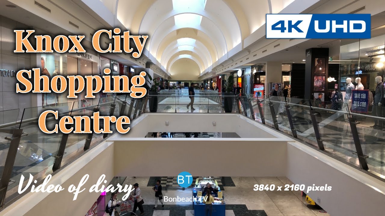 4K VIDEO Knox City Shopping Centre VIC AUS (2019) 4k video UHD