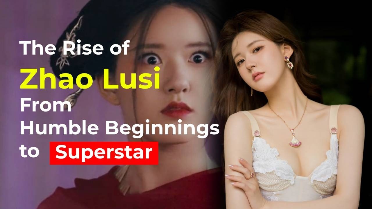Zhao Lusi: From Humble Beginnings to Superstar