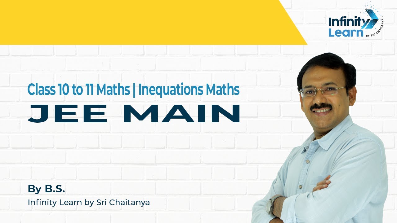 Class 10 to 11 Maths | Inequations Maths  | JEE Maths - B.S. by Infinity Learn (Sri Chaitanya)