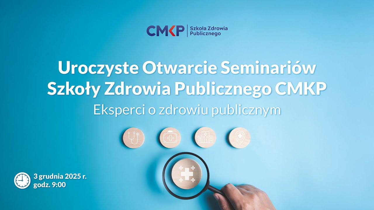 Uroczyste Otwarcie Seminari&oacute;w Szkoły Zdrowia Publicznego CMKP - Eksperci o zdrowiu publicznym