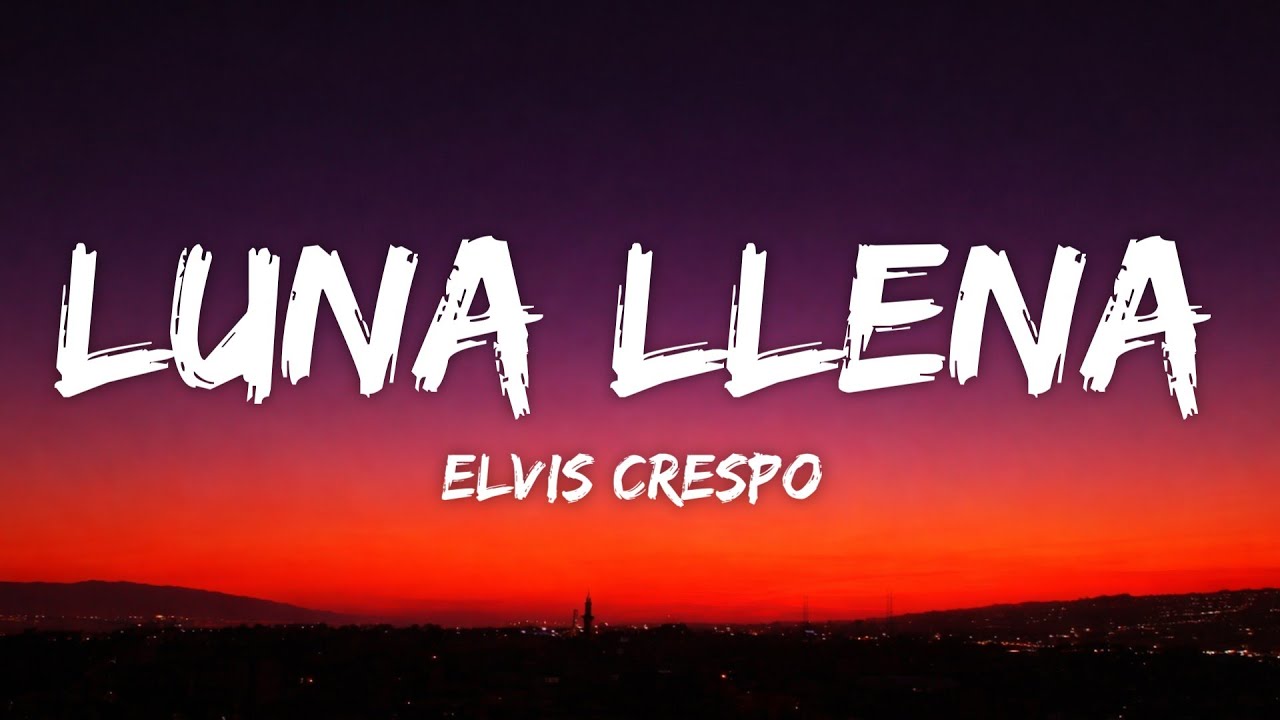 Elvis Crespo - Luna Llena (Letra/Lyrics)
