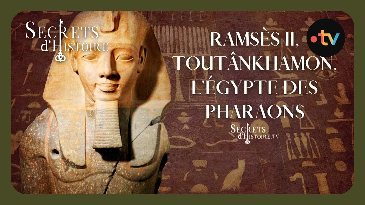 Rams&egrave;s II, Tout&acirc;nkhamon, l'&Eacute;gypte des pharaons - Secrets d'Histoire