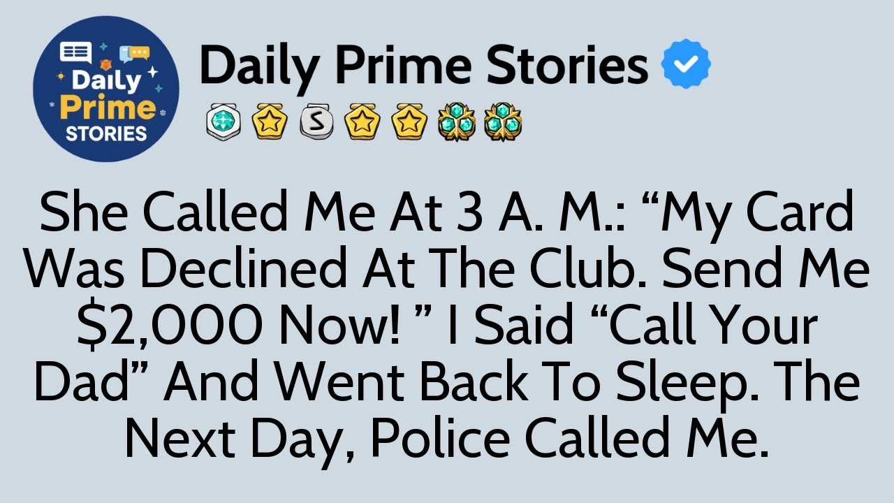 She Called Me At 3 A.M: “My Card Was Declined At The Club. Send Me $2,000 Now I Said “Call Your Dad”