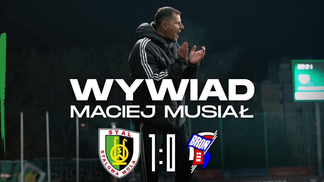 Stal Stalowa Wola - Broń Radom | Wywiad z Trenerem Maciejem Musiałem