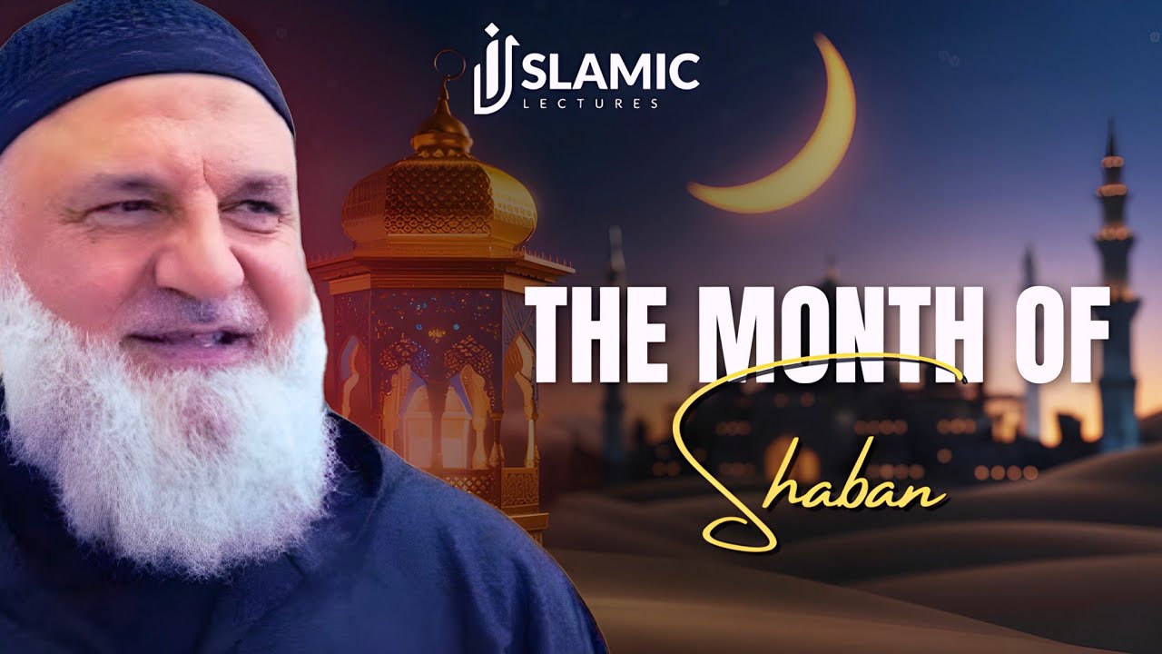 The Month of Shaban: What Every Muslim Must Know