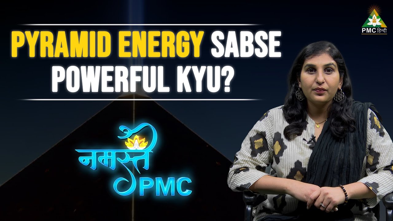 All about Pyramid Energy | Pari Patri | Namaste PMC