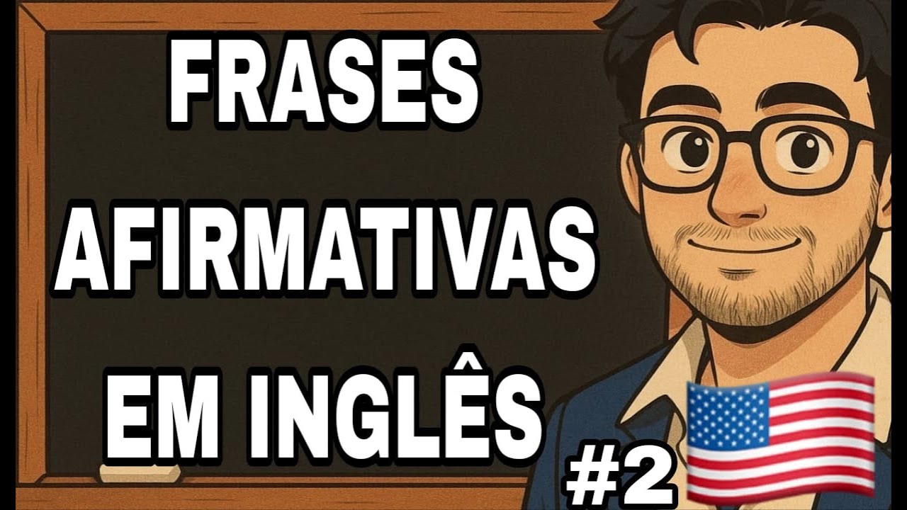 AULA 2 : FRASES EM INGLÊS  NA FORMA AFIRMATIVA: Todo o Básico Que Você Precisa