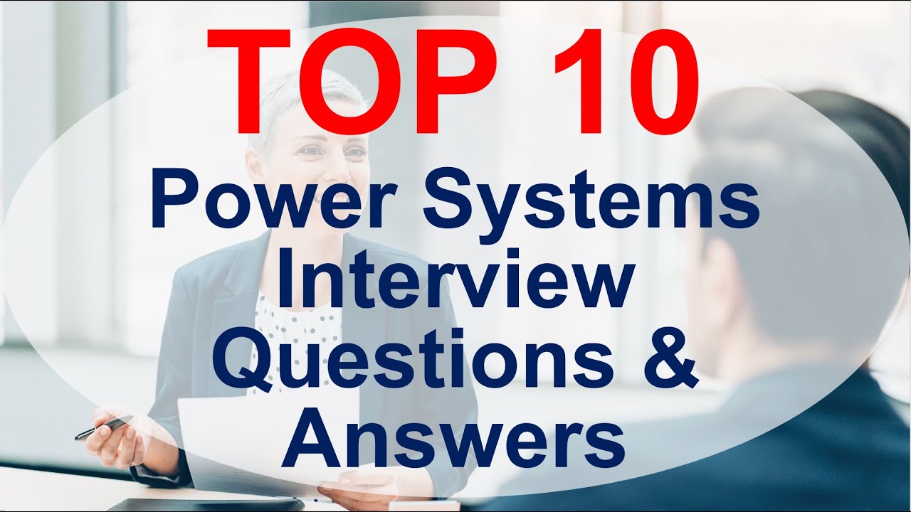 10 Power Systems Interview Questions You Must Prepare