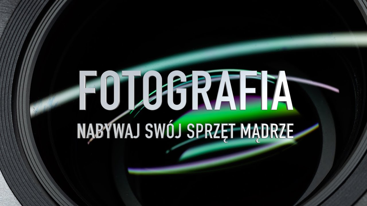 Fotografia - Nabywaj swój sprzęt mądrze