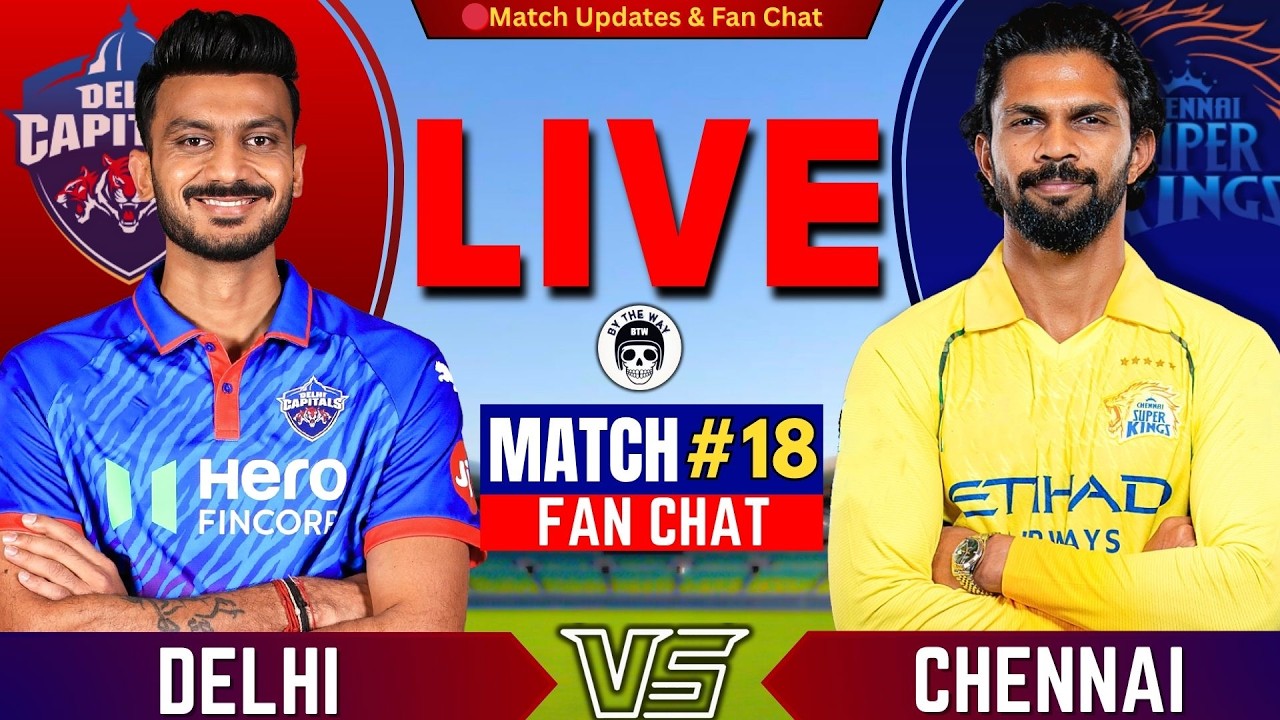 🔴IPL Match : Delhi vs Chennai, 18th Match IPL 2026 | Live Cricket Match Today | DC vs CSK Live