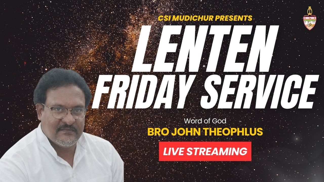 🔴 Lenten Friday Service | Brother John Theophlus | CSI Mudichur | Live Streaming