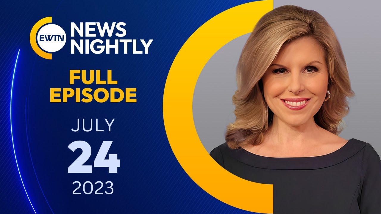 FULL EPISODE - EWTN News Nightly | Monday, July 24, 2023