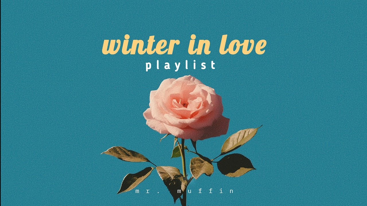 this playlist makes winter feel romantic for no reason