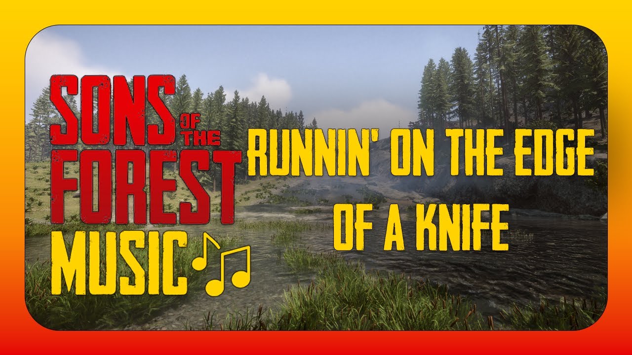 Runnin' On The Edge Of A Knife - Sons Of The Forest