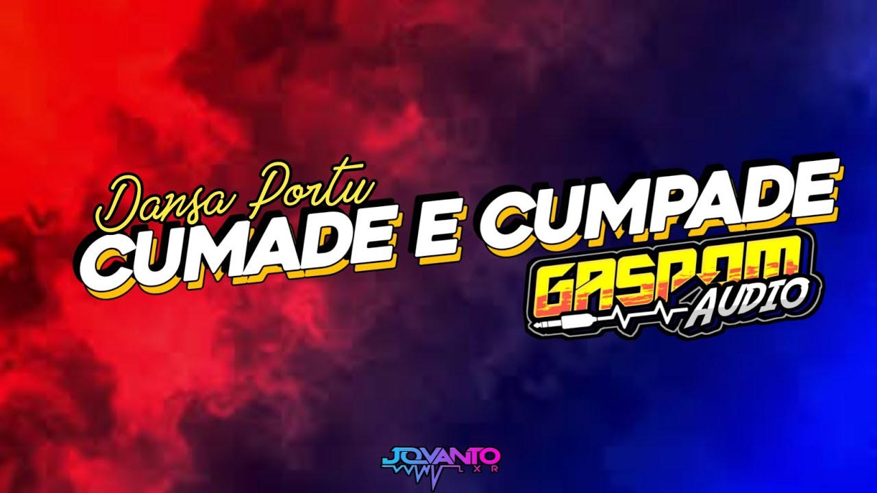 CUMADE E CUMPADE || GASSPOM AUDIO X JOVANTO LXR || DANSA PORTU TERBARU !!!