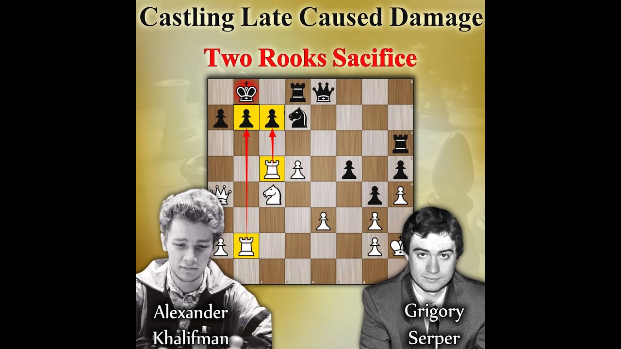 Castling late caused damage | Two rooks sac | Khalifman vs Serper 1994