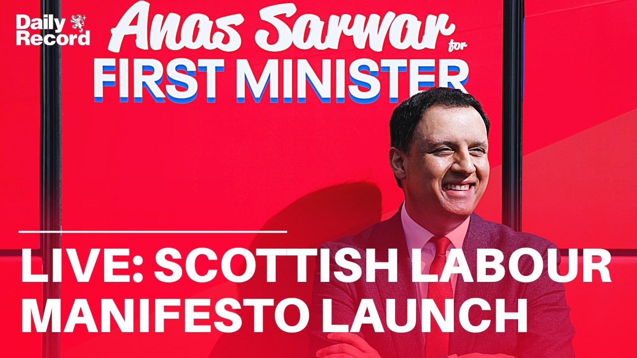 LIVE | Election: Scottish Labour leader Anas Sarwar launches party manifesto in Edinburgh
