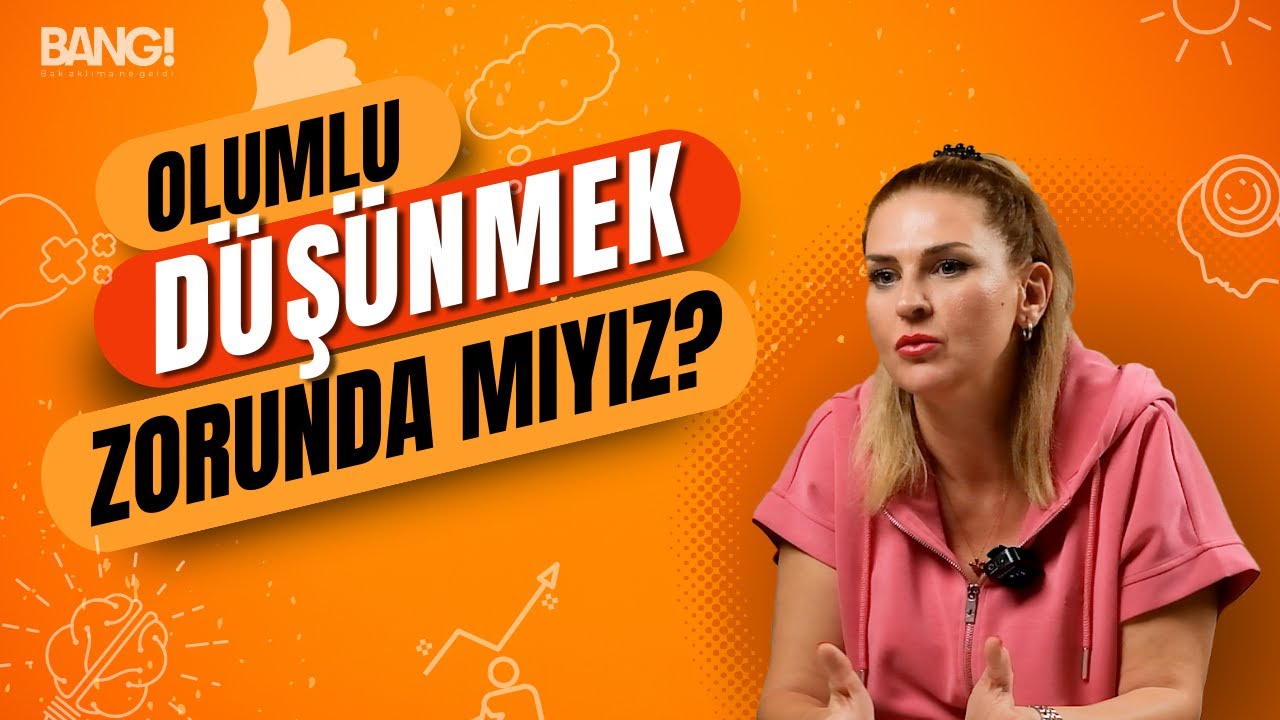 BANG! / Bak Aklıma Ne Geldi! - Olumlu Düşünmek Zorunda Mıyız?