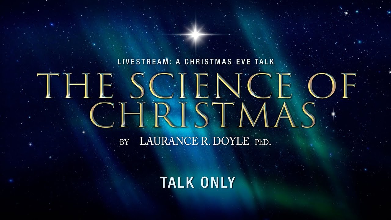 CHRISTMAS EVE TALK 2021 by Laurance R. Doyle PhD._Talk Only