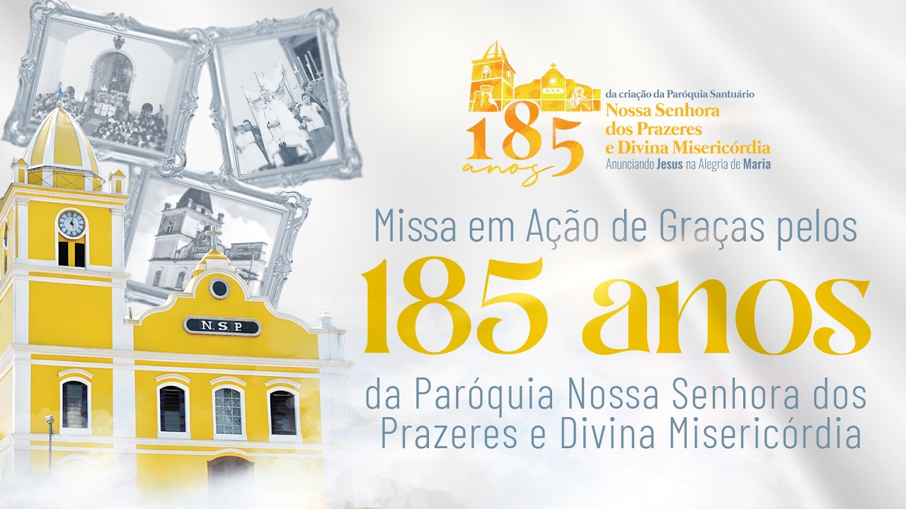 MISSA 185 ANOS SANTUÁRIO DE NOSSA SENHORA DOS PRAZERES E DIVINA MISERICORDIA  - 22/02/2026
