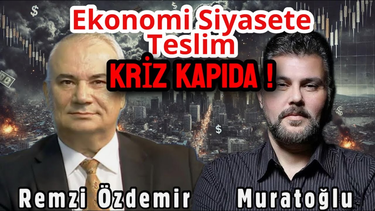 EKONOMİ SİYASETE TESLİM : KRİZ KAPIDA! | MURAT MURATOĞLU - REMZİ ÖZDEMİR