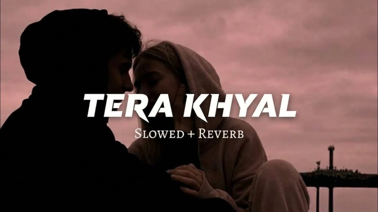 Tera khyal | slow+reverb | love song | hindi song | तेरा ख्याल 