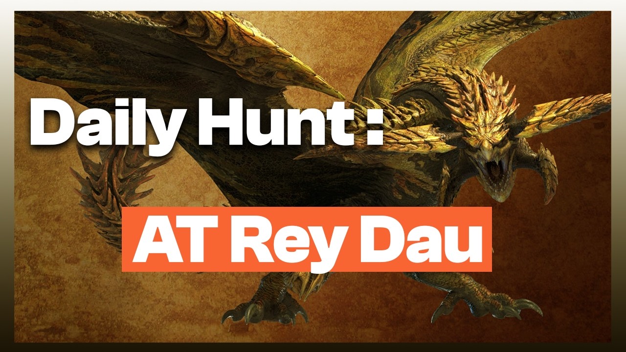 Daily hunt until DLC release : AT Rey Dau