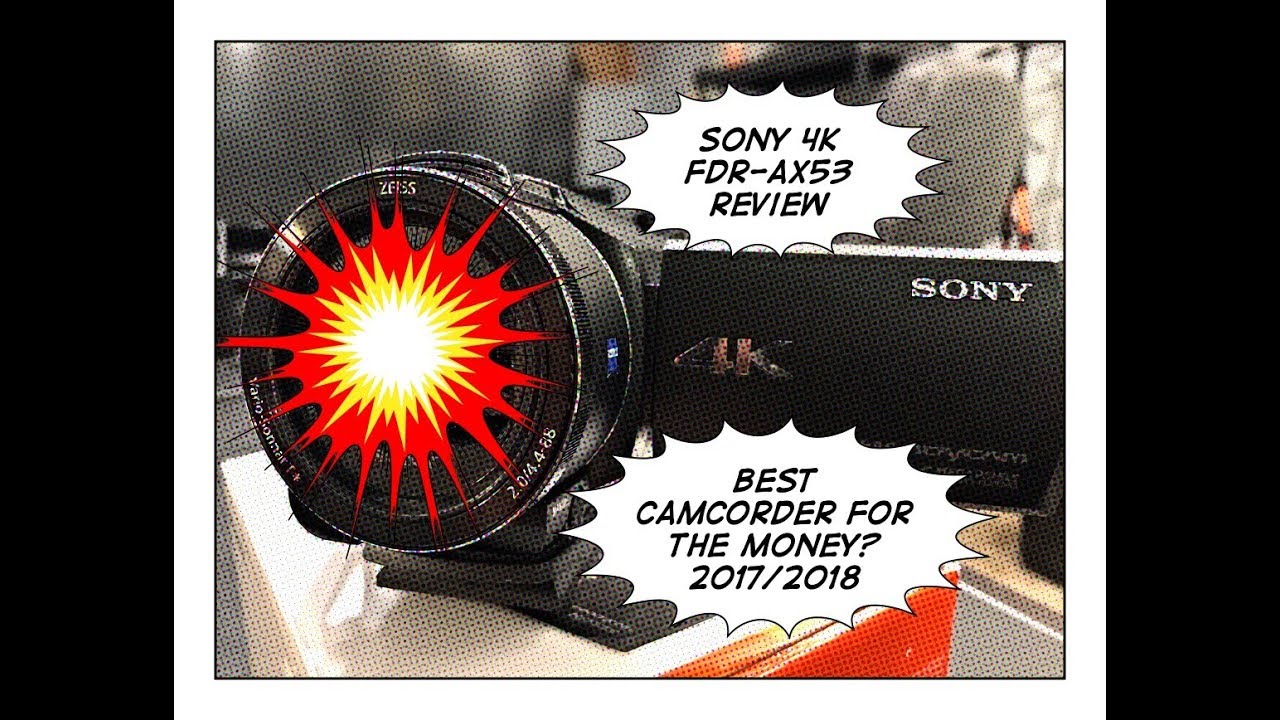 Sony 4K FDR AX53 Review, Best Camcorder for the Money? 2017/2018